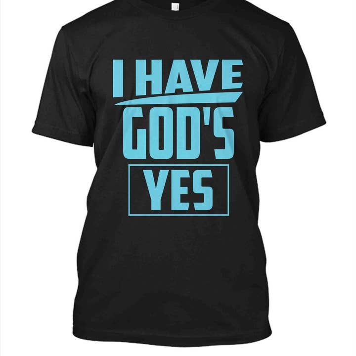 I Have God's Yes T-Shirt for wholesale by Get Cho' Tee On - T-Shirt Designs