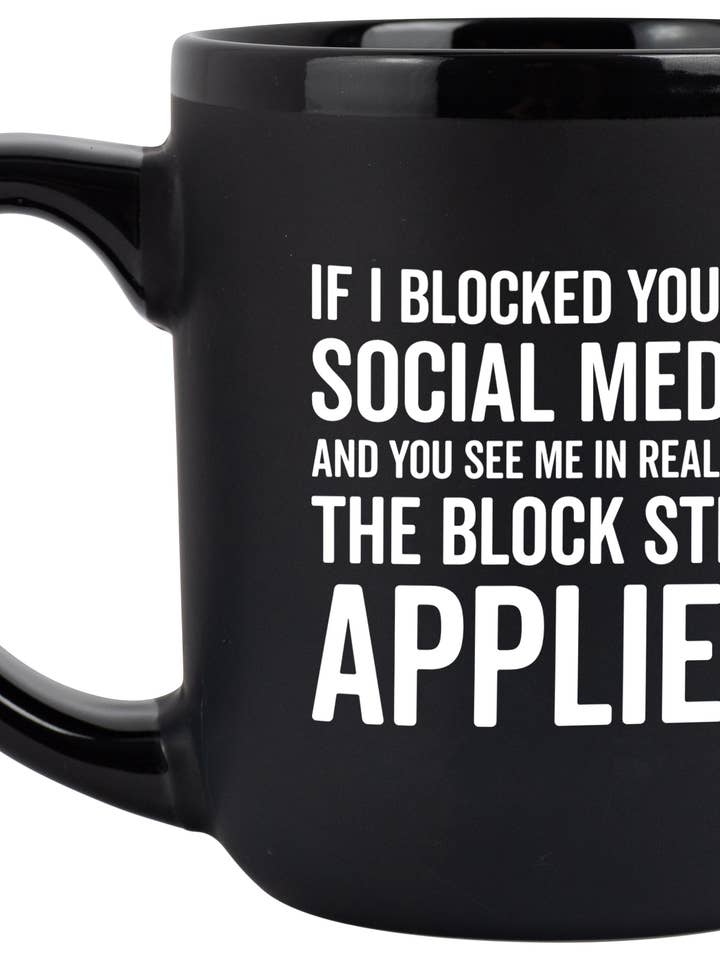 "If I Blocked You On Social Media" Coffee Mug for wholesale by SNARK CITY
