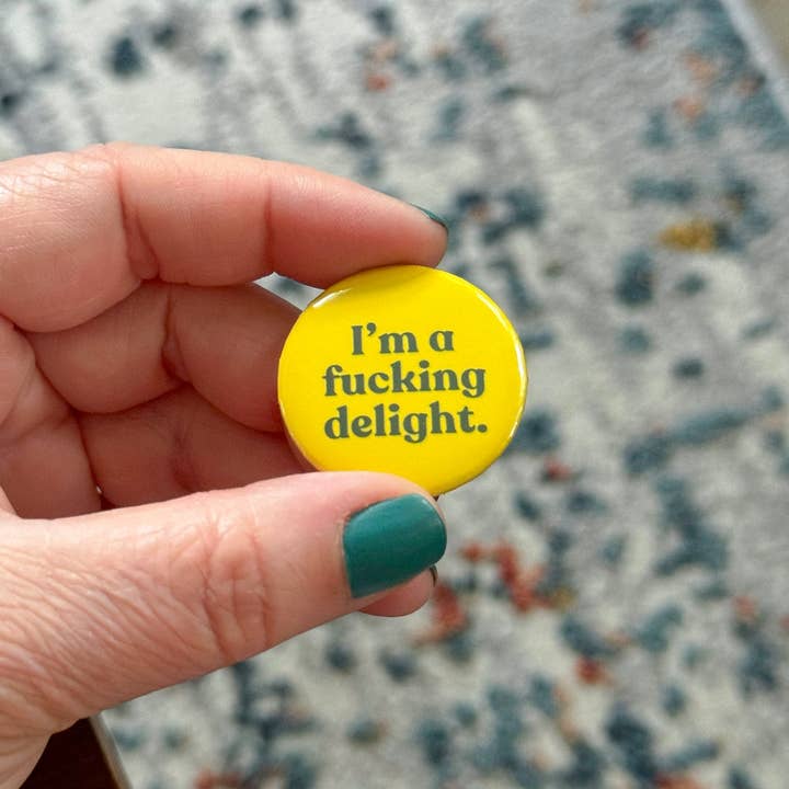 I'm a Fucking Delight Pinback Button for wholesale by Stone Donut Design, LLC