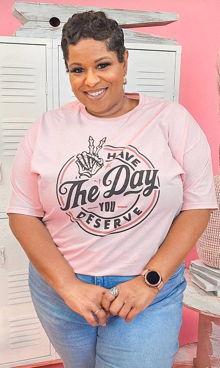 Sugar Stitch - Wholesale Screen Printed T-Shirt - Women's - Have the Day You Deserve Graphic Shirt1