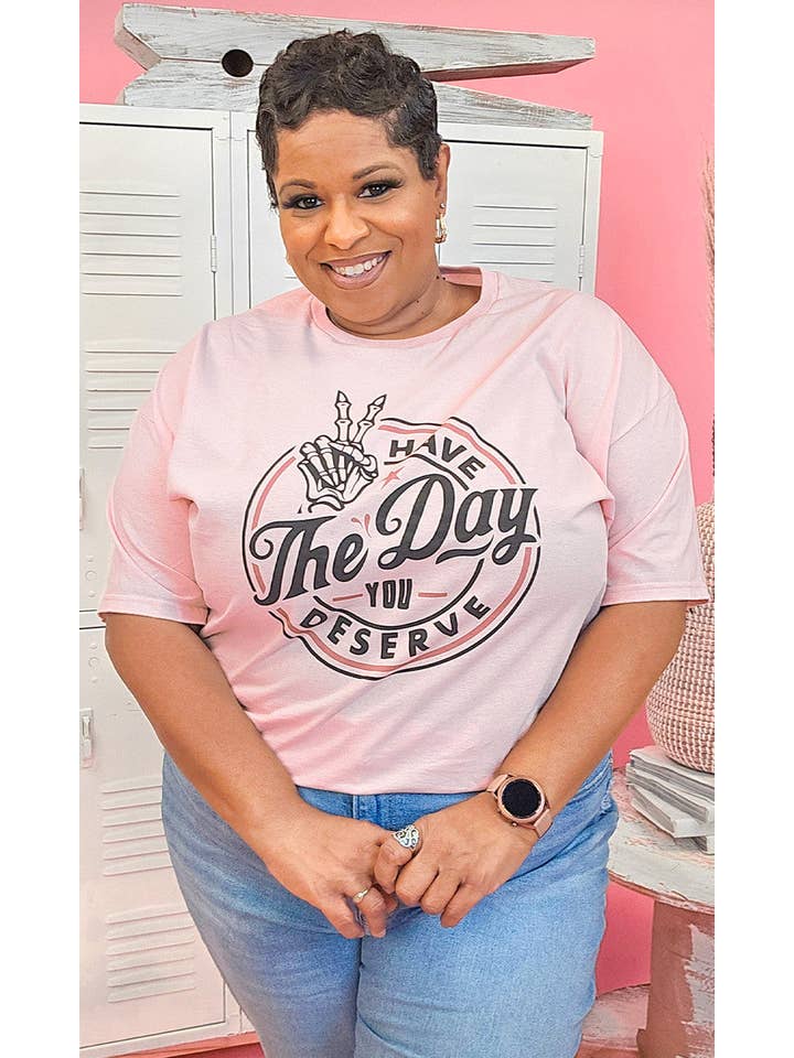 Sugar Stitch - Wholesale Screen Printed T-Shirt - Women's - Have the Day You Deserve Graphic Shirt1