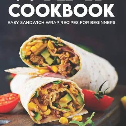 Books by splitShops - Wholesale Cookbooks & Food - Wrap Cookbook: Easy Sandwich Wrap Recipes for Beginners, Delicious Sandwiches for Breakfast, Lunch, and Dinner - Paperback