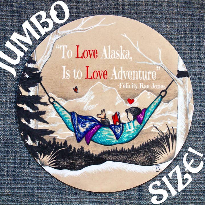 "To Love Alaska..." JUMBO 6" Vinyl Sticker for wholesale by FJ Creations