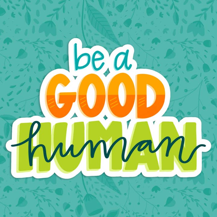 Be a Good Human Sticker for wholesale by Hyperbole Studio