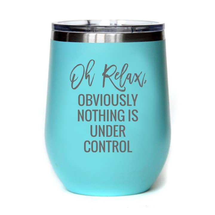 Gobelet de 12 oz Oh, Relax, évidemment, rien n'est sous contrôle pour la vente par Driftless Studios