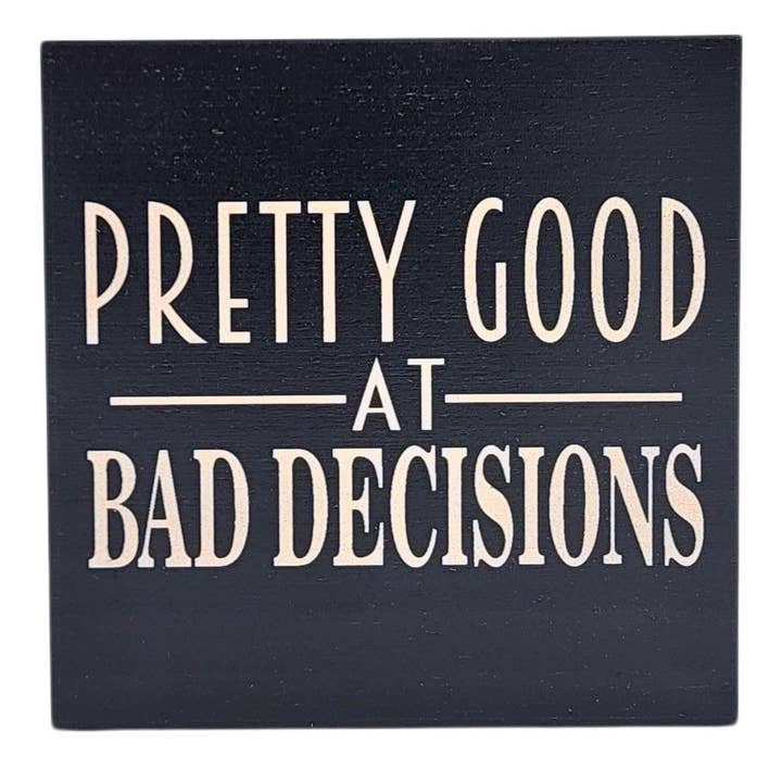 Pretty Good At Bad Decisions Home Decor Funny Friend Gift for wholesale by Home Accents By Driftless