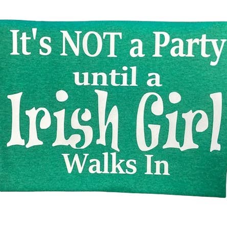 It's not a Party Until a Irish Girl Walks In Irish Pride Tee for wholesale by Granny & Grandpa's Custom Creations