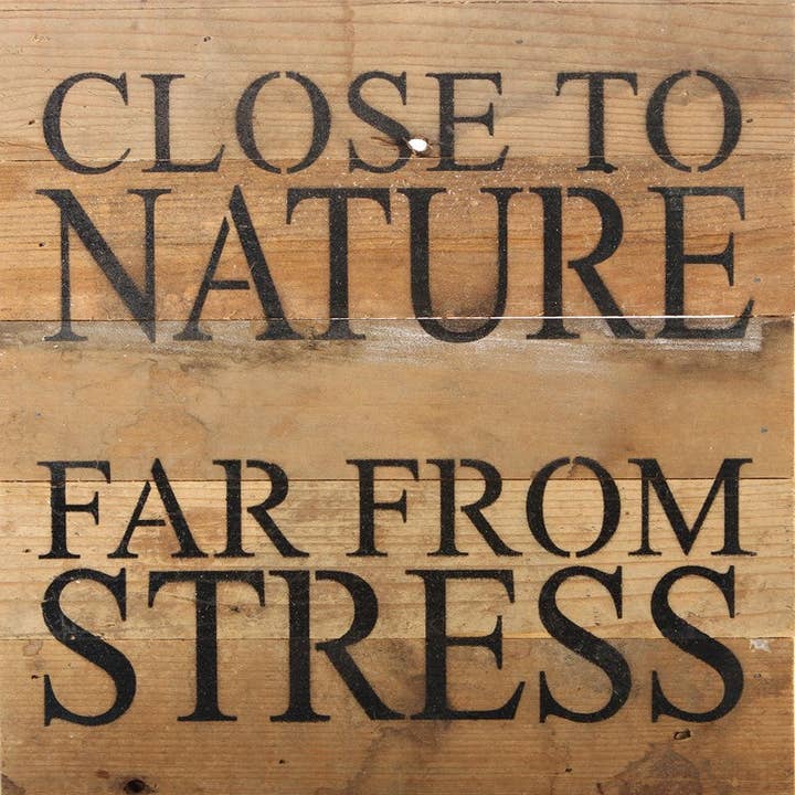 Close to nature. Far from stress. / 10"x10" Reclaimed Wood Sign for wholesale by Second Nature by Hand