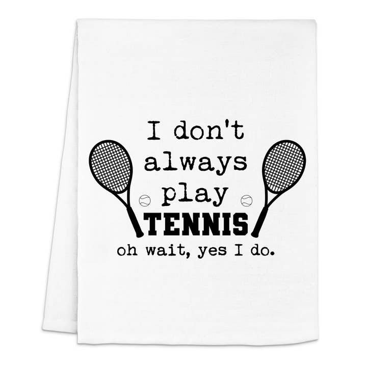 I Don't Always Play Tennis... - Kitchen Towels for wholesale by Moonlight Makers