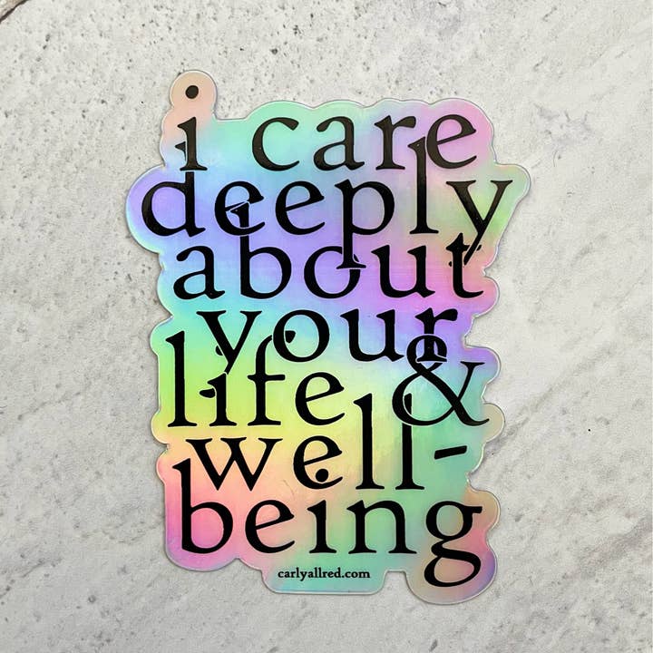 I care deeply about your life & well-being Holographic for wholesale by Carly Allred Studio