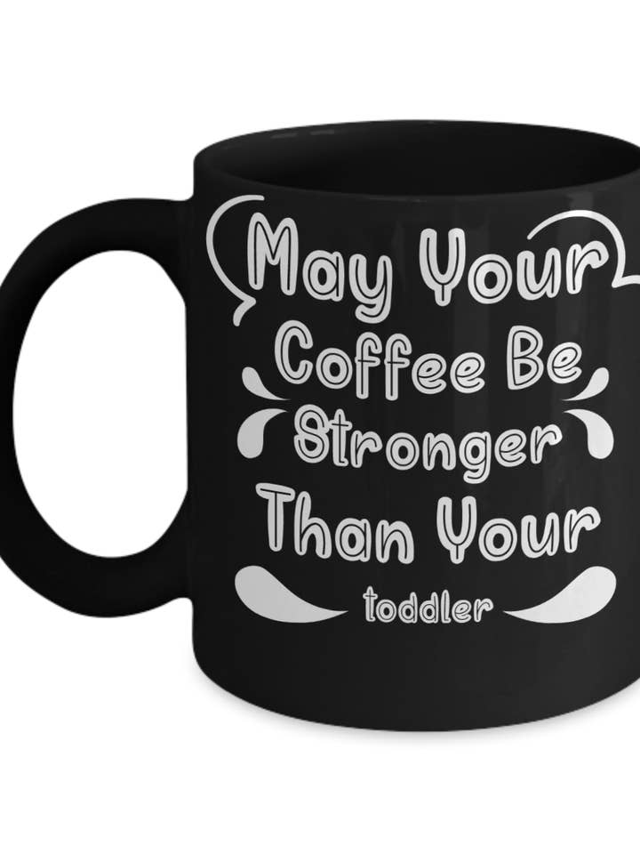 Funny Mother's Quote Coffee Mug - May Your Coffee Be Stronger Than Your Toddler for wholesale by Sunday Treasures/ Royally Pampered