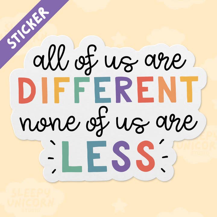 All of Us Are Different None of Us Are Less Sticker for wholesale by Sleepy Unicorn Studio