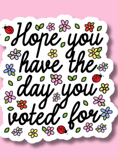 Hope You Have The Day You Voted For Sticker, Anti-Trump for wholesale by ShopSourSweetener