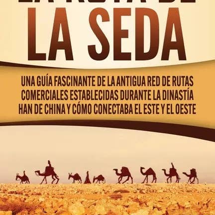 Books by splitShops - Wholesale History & Geography - La Ruta de la Seda: Una guía fascinante de la antigua red de rutas comerciales establecidas durante la dinastía Han de China y cómo conect - Paperback