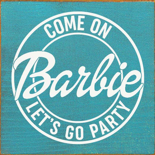 SAWDUST CITY - Wholesale Sign - Come on Barbie Let's Go Party Wood Sign