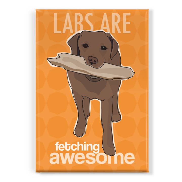Pop Doggie - Wholesale Magnet - Labrador Retriever Magnet - Labs Are Fetching Awesome