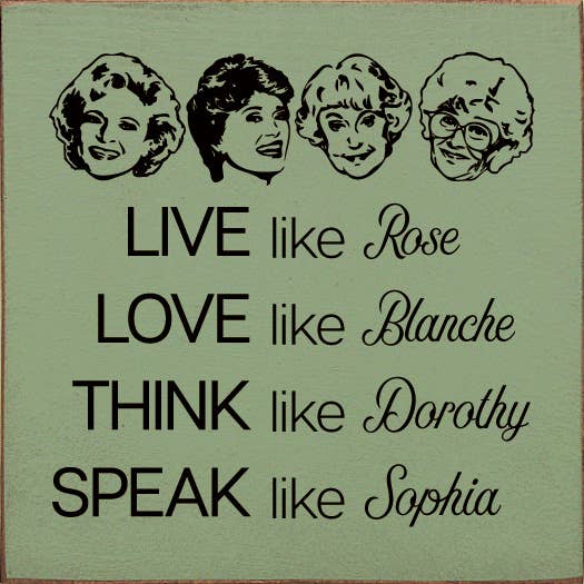 SAWDUST CITY - Wholesale Sign - Live like Rose Love like Blanche Think like Dorothy...4
