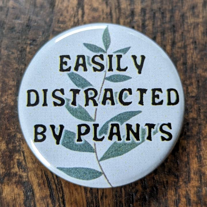 Easily Distracted by Plants 1" or 1.25" Button or Magnet for wholesale by Portland Button Works