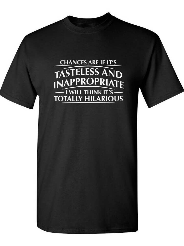 Chances Are If It's Tasteless And Inappropriate for wholesale by Feelin Good Tees