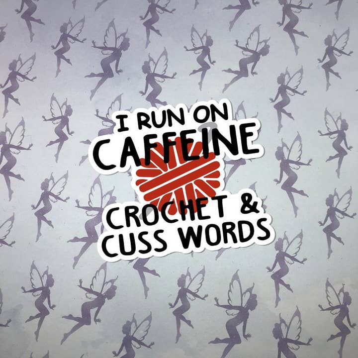 I Run on Caffeine Crochet and Cuss Words, Vinyl 3 Inch Sticker for wholesale by My Graphic Fairy Designs
