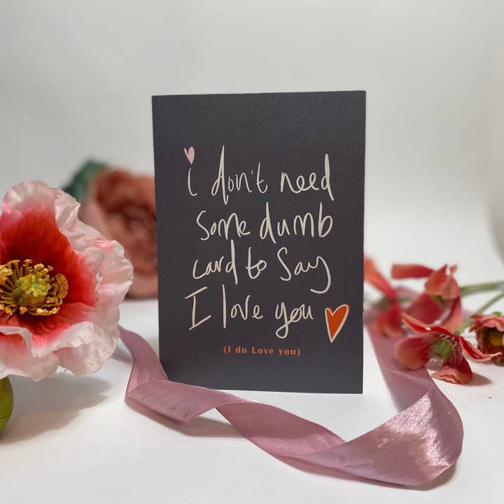 Eu não preciso de um cartão idiota para dizer.. - Cartão de amor/aniversário por atacado de Lise Marie prints