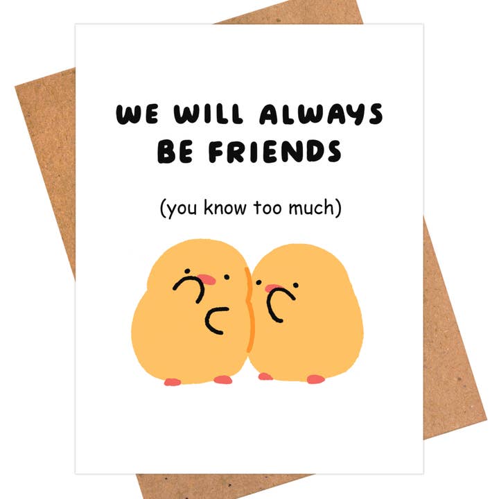 Funny Friendship Card - We Will Always Be Friends for wholesale by iej studio