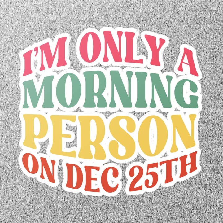 Weihnachtsaufkleber „Ich bin nur ein Morgenmensch“ am 25. Dezember für den Großhandel von GraffMerch.com