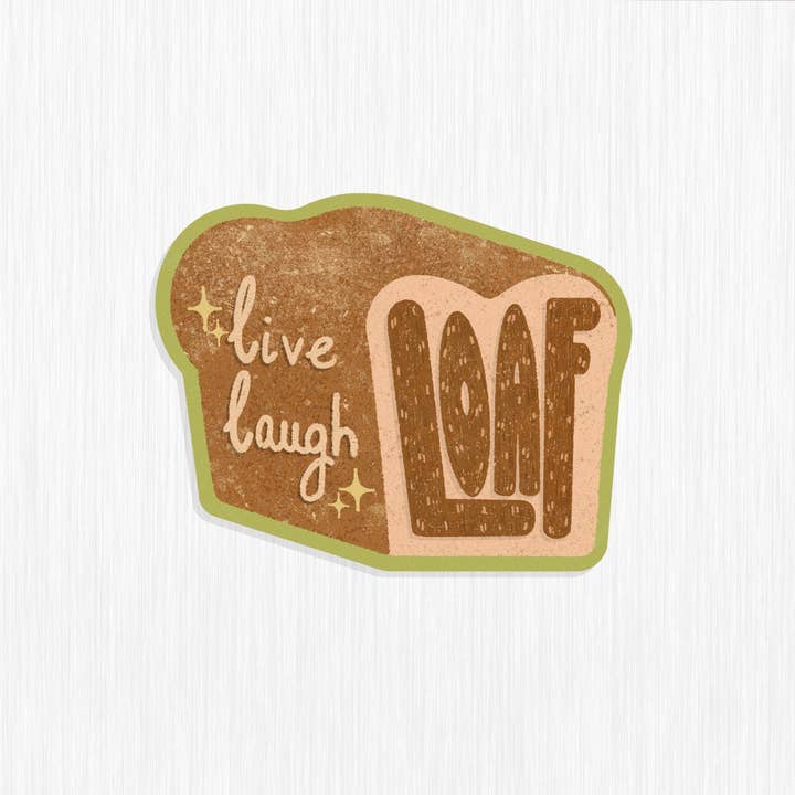 Live Laugh Loaf Sticker for wholesale by WallflourStudios