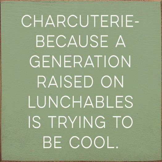 SAWDUST CITY - Wholesale Sign - Charcuterie - because a generation raised on Lunchables...1