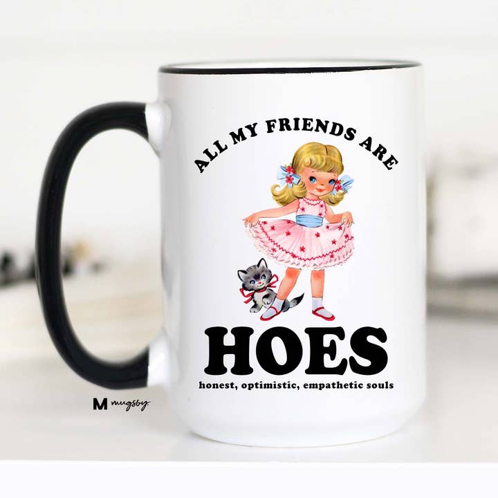 Mugsby - Wholesale Coffee Mug - All My Friends are HOES Funny Coffee Mug, Funny Mug2