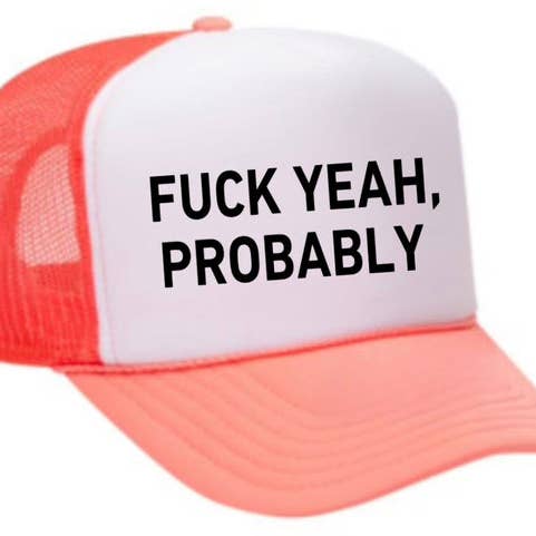 Inappropriate Trucker Hats - Wholesale Trucker Hat - Women's - Fuck Yeah, Probably Trucker Hat3