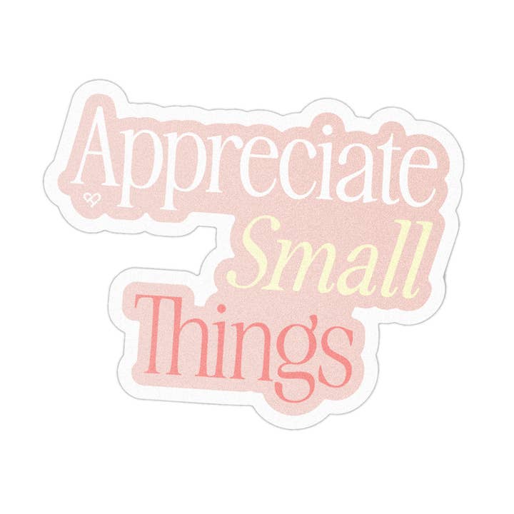Appreciate Small Things Sticker for wholesale by The Cold Hearted Collective