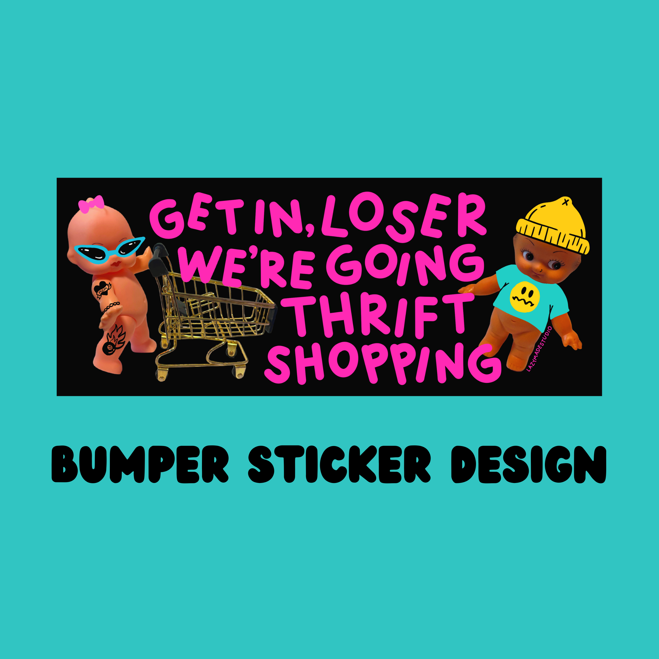 Lazy Made Studio – wholesale Sticker – Get in, Loser We're Going Thrift Shopping Bumper Sticker1