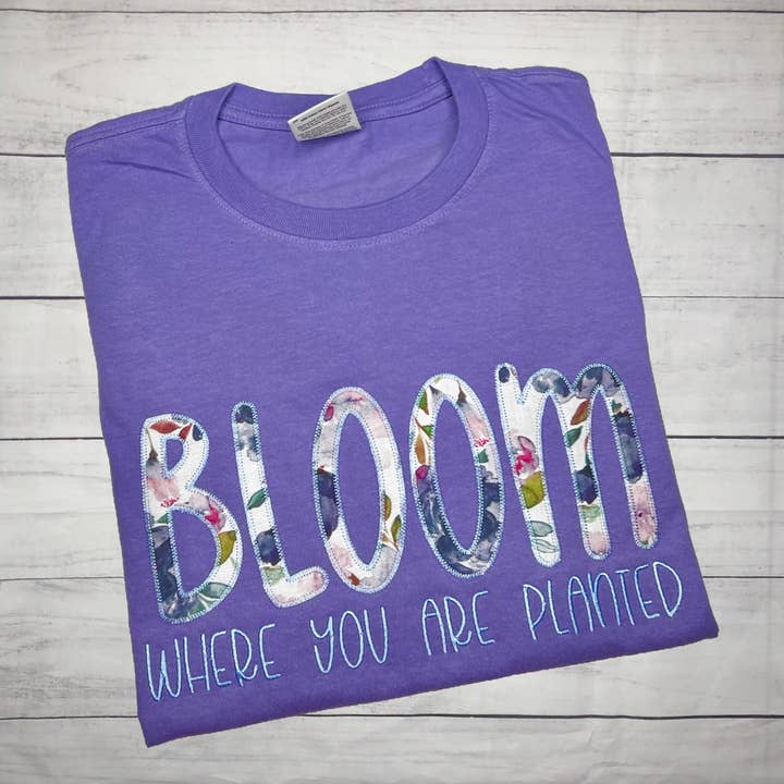 Bloom Where You Are Planted Embroidered Applique TShirt for wholesale by Handmade Pieces Company LLC