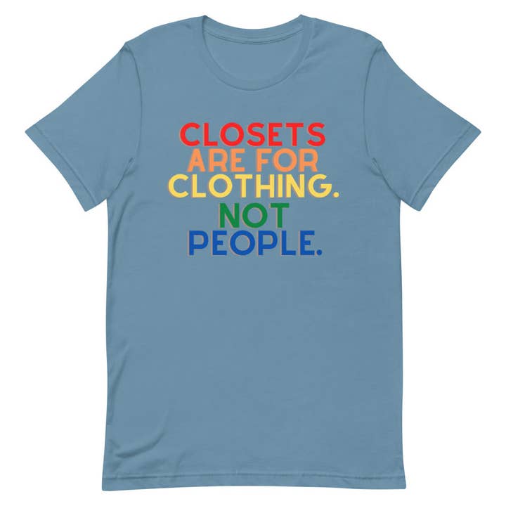 Closets Are For Clothing. Not People. | T-Shirt for wholesale by Sew You