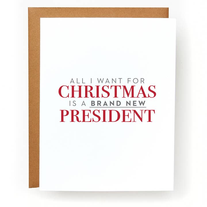 All I Want for Christmas is a Brand New President Card for wholesale by Red Headed Stepchild Paper Co.