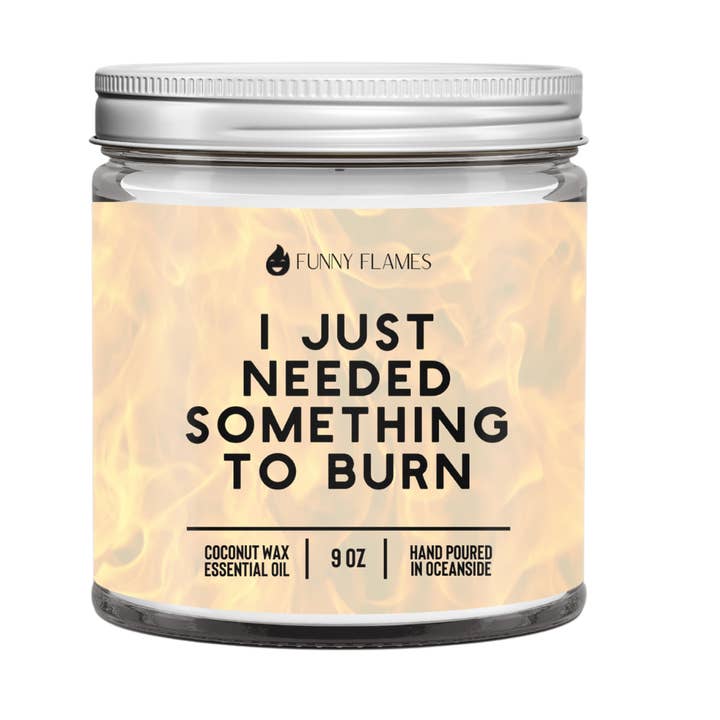 Funny Flames Candle Co - Les Creme - Wholesale Jar/Filled Candle - I Just Needed Something To Burn- 9oz Funny candles0