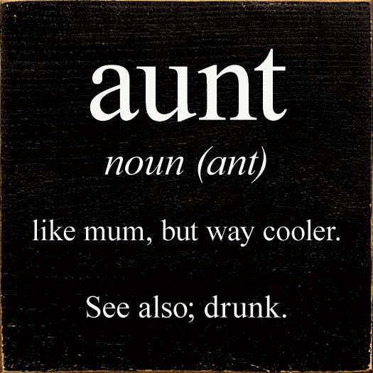 SAWDUST CITY - Vendita all'ingrosso Cartelli - zia - sostantivo (formica) - come la mamma, ma molto più figo. Vedi anche; ubriaco6