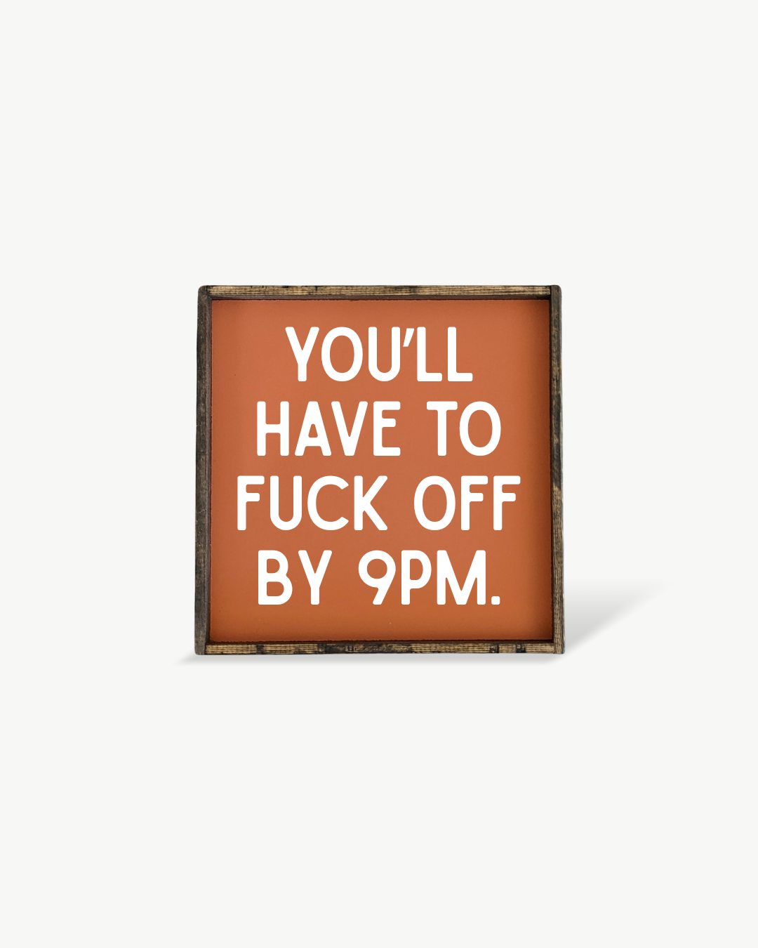 Williamraedesigns - Wholesale Art Print - You'll Have to Fuck Off by 9PM Framed Print - Funny Art8