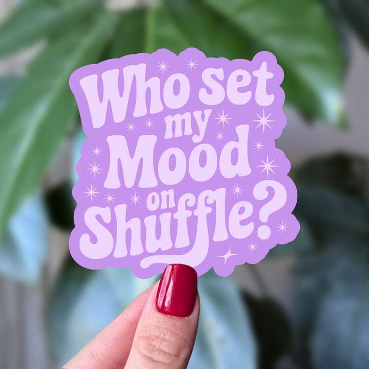 Moonlit Creations - Wholesale Sticker - Who Set My Mood on Shuffle Funny Relatable Sticker
