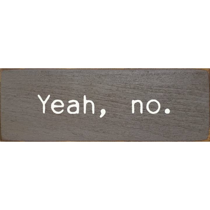 SAWDUST CITY - Wholesale Sign - Yeah, no. - Wood Sign
