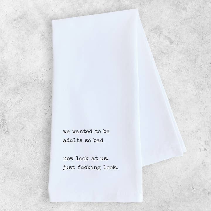 We Wanted To Be Adults So Bad, Now Look at Us - Tea Towel for wholesale by DEV D + CO.