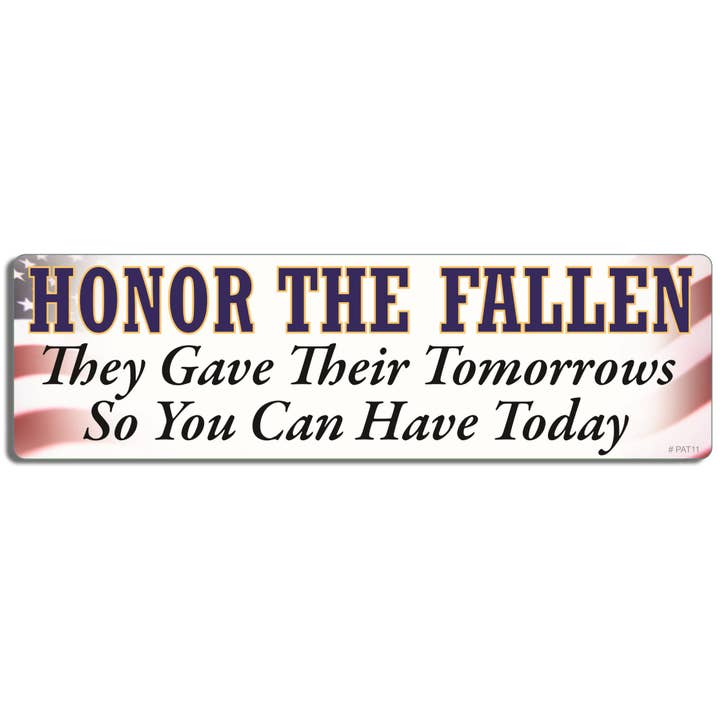 Honor The Fallen - They Gave Their Tomorrows So You Can Have Today - Patriotic Bumper Sticker, Car Magnet for wholesale by Humper Bumper
