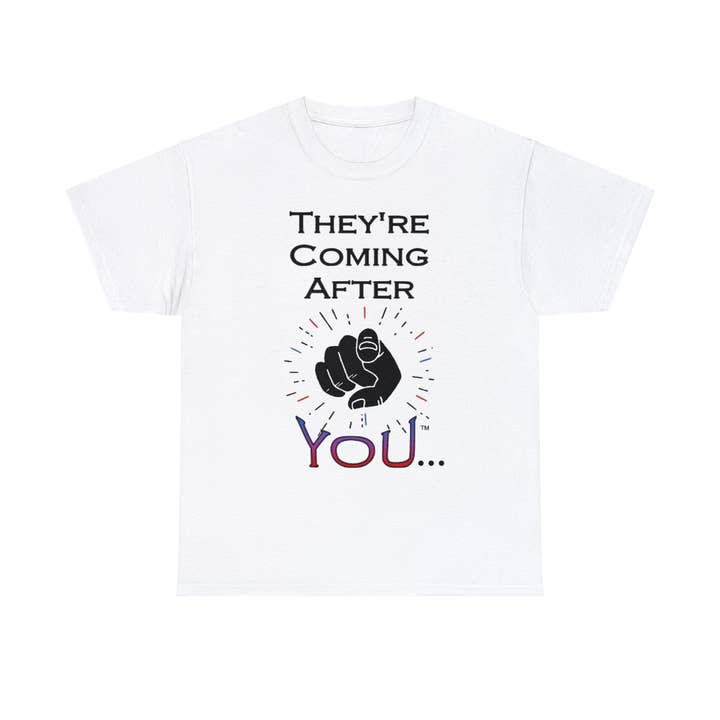 They're Coming After You Unisex T-Shirts for wholesale by Tee-Shirts By Design