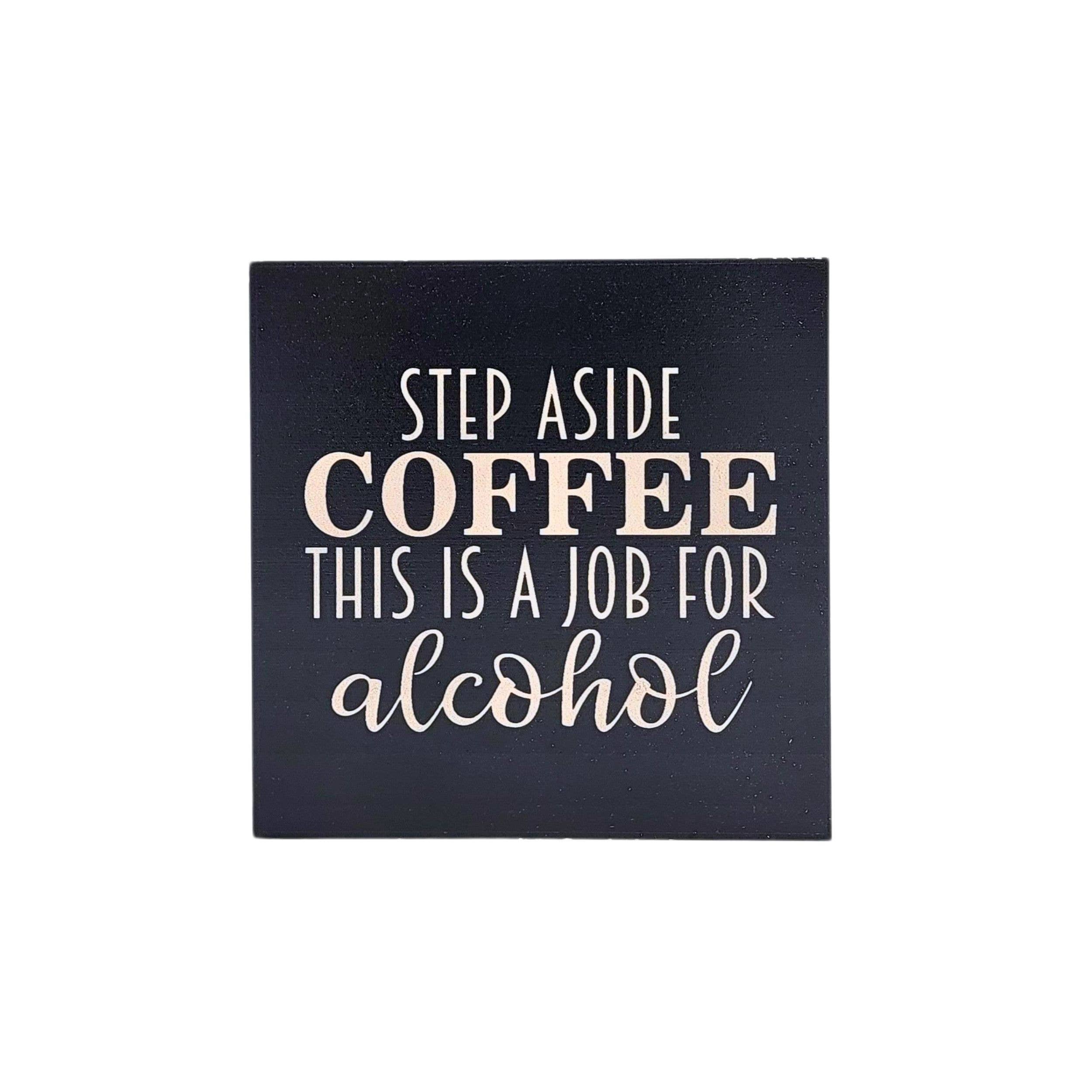 Home Accents By Driftless - Wholesale Sign - Step Aside Coffee Job For Alcohol Home Decor Bar Signs