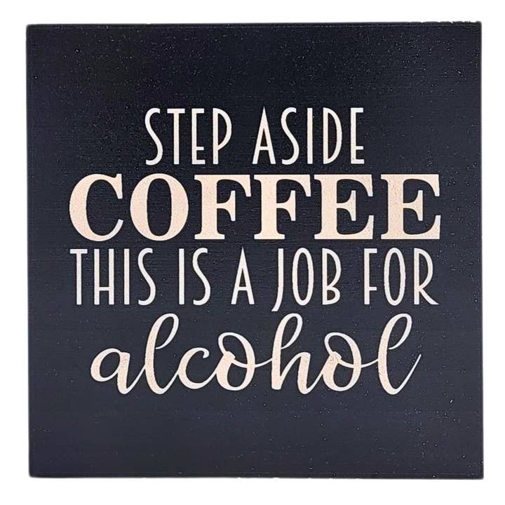 Step Aside Coffee Job For Alcohol Home Decor Bar Signs and other Purchase Wholesale funny coffee bar signs. Free Returns & Net 60 Terms on Faire trending on Faire.