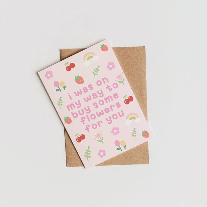 Fleurs on Sunday - Wholesale Love Card - I Was On My Way To Buy You Some Flowers For You Card | HS Card