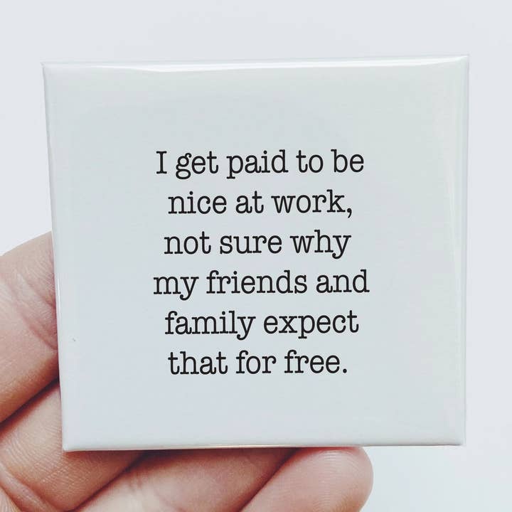 I Get Paid to be Nice at Work Magnet for wholesale by Sassper Goods