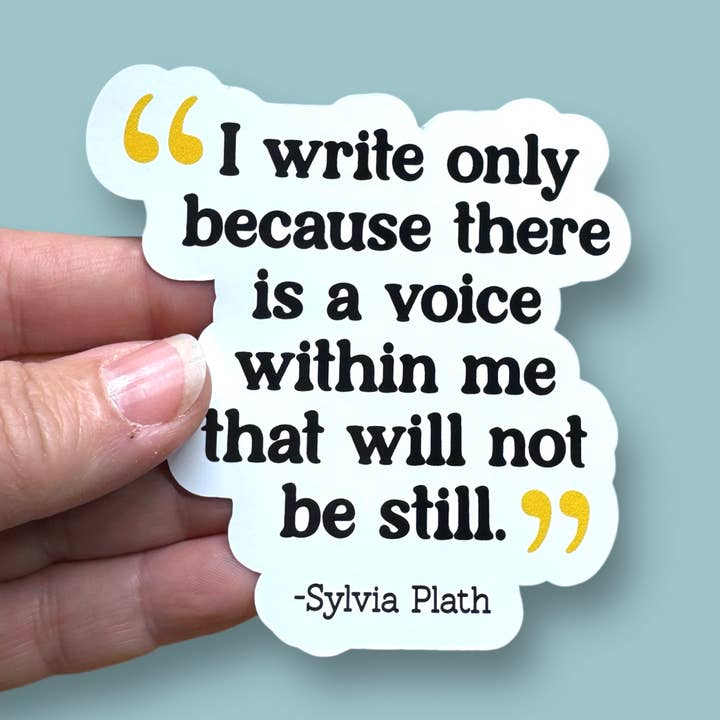 Anthem Sticker Company - Wholesale Sticker - I write because there is a voice Sylvia Plath vinyl sticker0