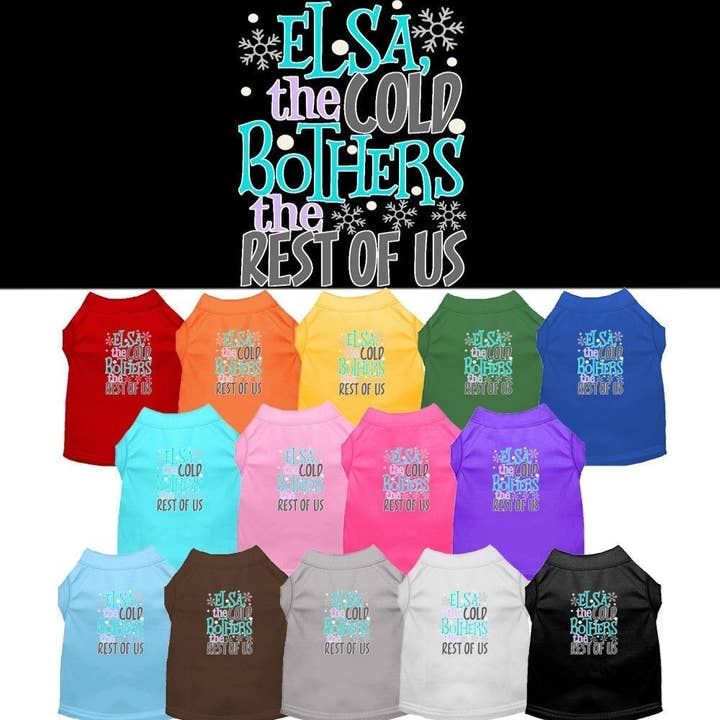 Pet Shirt "Elsa, The Cold Bothers The Rest Of Us" for wholesale by As You Wish Apparel